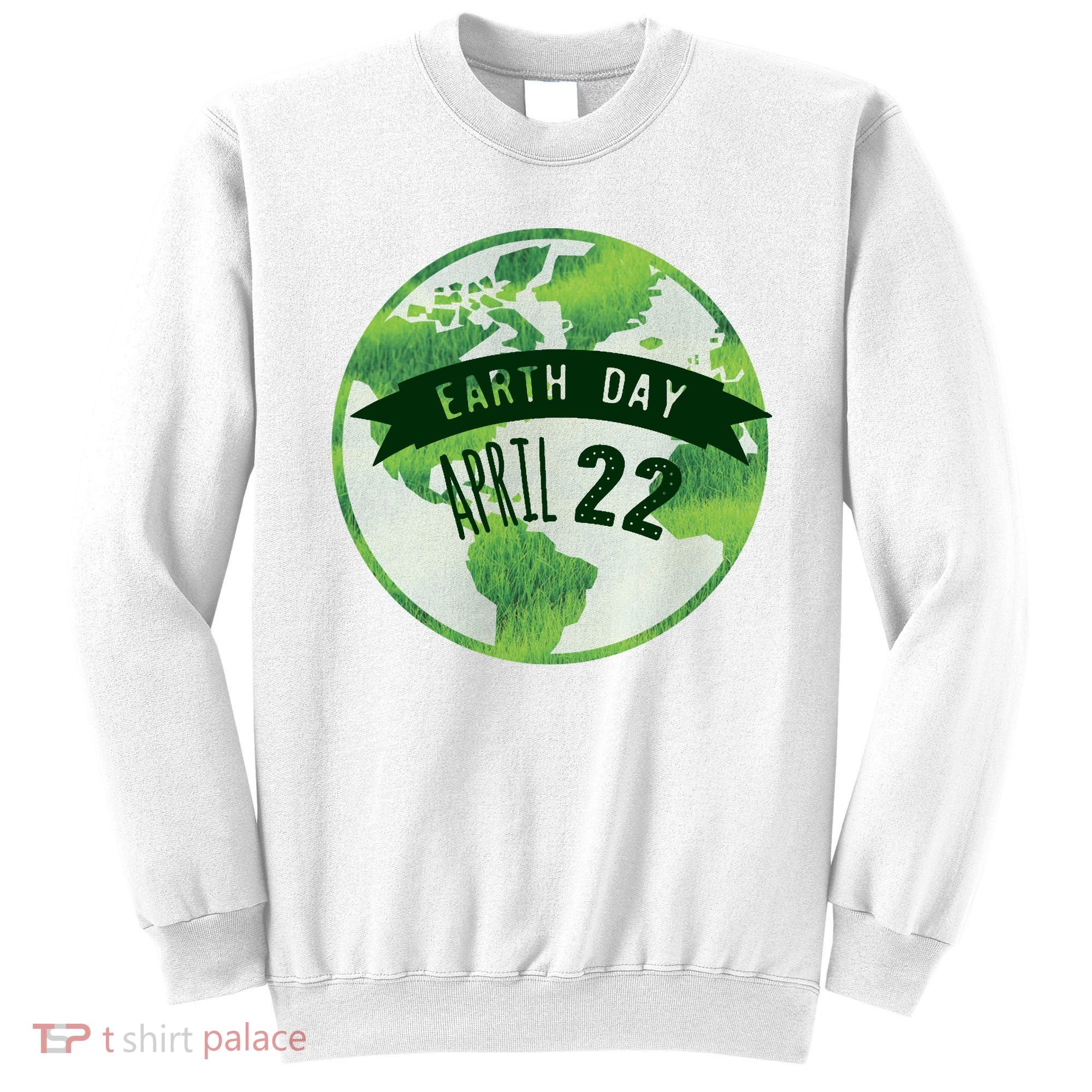 Earth Day April 22nd Awareness Sweatshirt