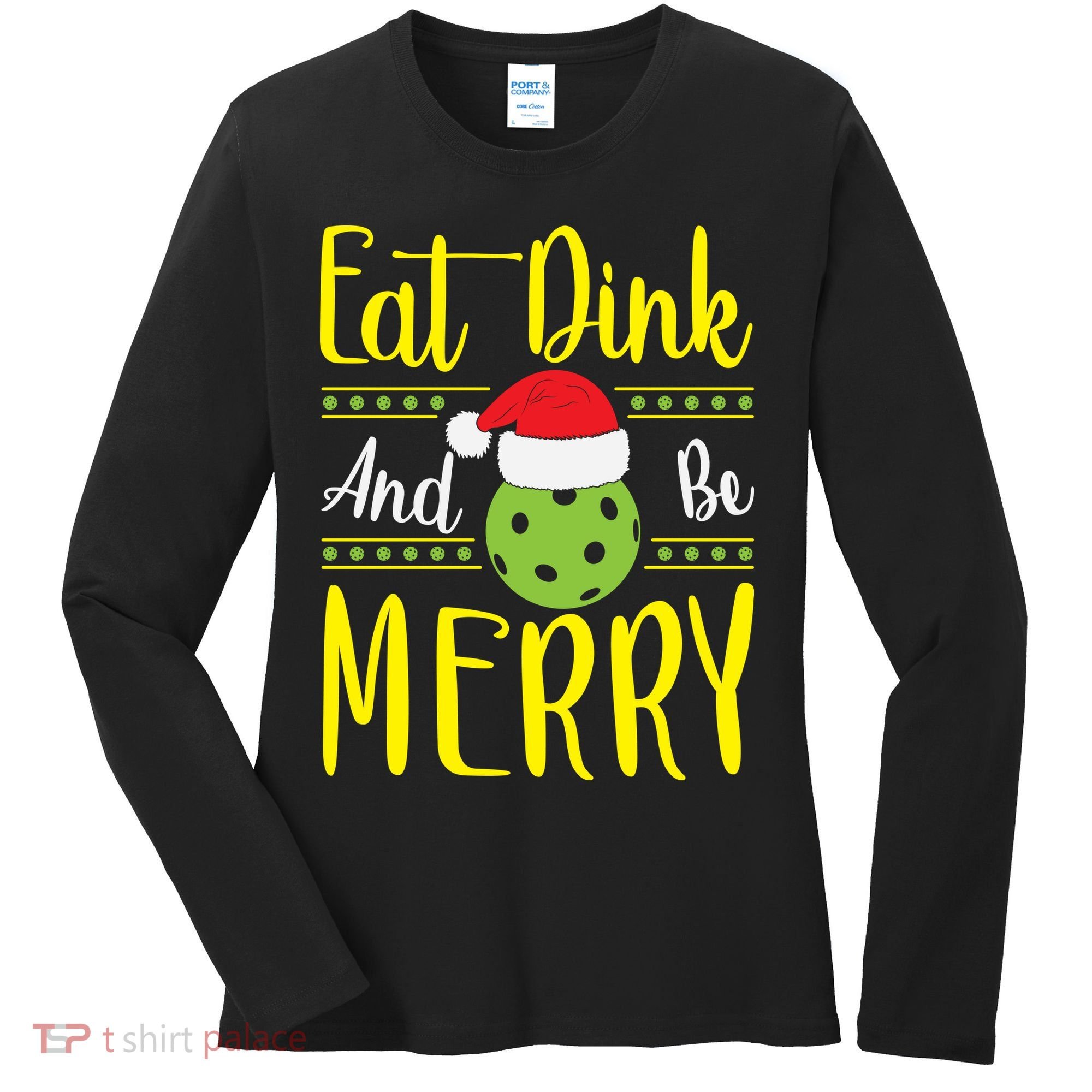 Eat Dink And Be Merry Pickleball Christmas Santa Hat Women's Long Sleeve Shirt