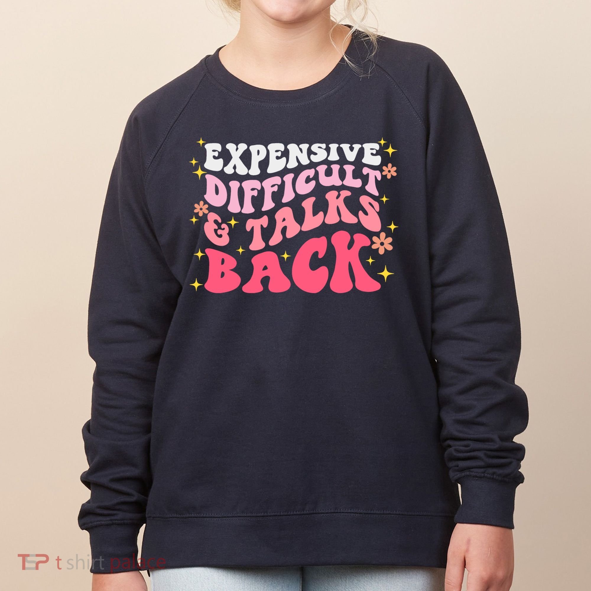 Expensive Difficult And Talks Back Mothers Day Mom Life Women's Sweatshirt