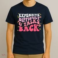 Expensive Difficult And Talks Back Mothers Day Mom Life T-Shirt thumb 3