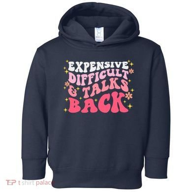 Expensive Difficult And Talks Back Mothers Day Mom Life Toddler Hoodie