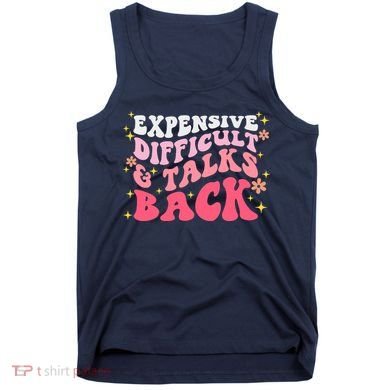Expensive Difficult And Talks Back Mothers Day Mom Life Tank Top