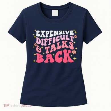 Expensive Difficult And Talks Back Mothers Day Mom Life Women's T-Shirt