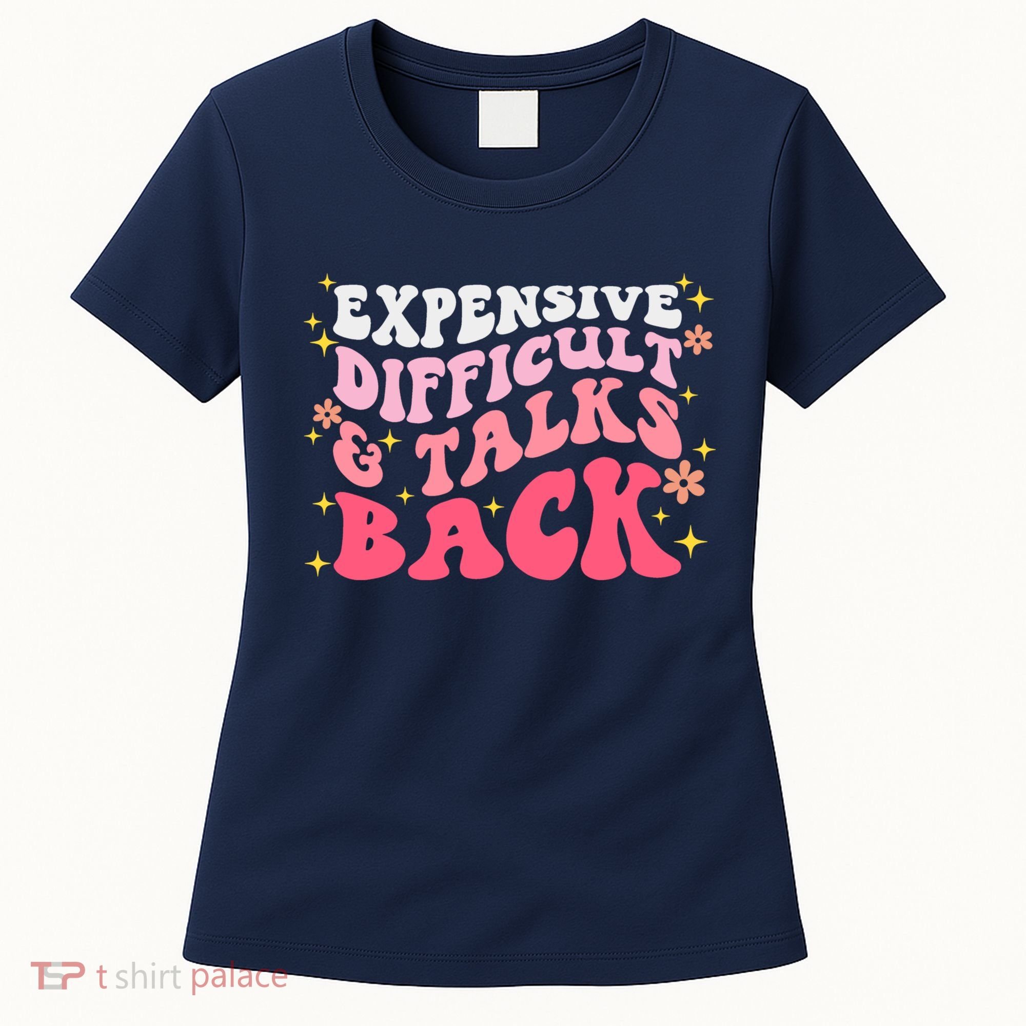 Expensive Difficult And Talks Back Mothers Day Mom Life Women's T-Shirt