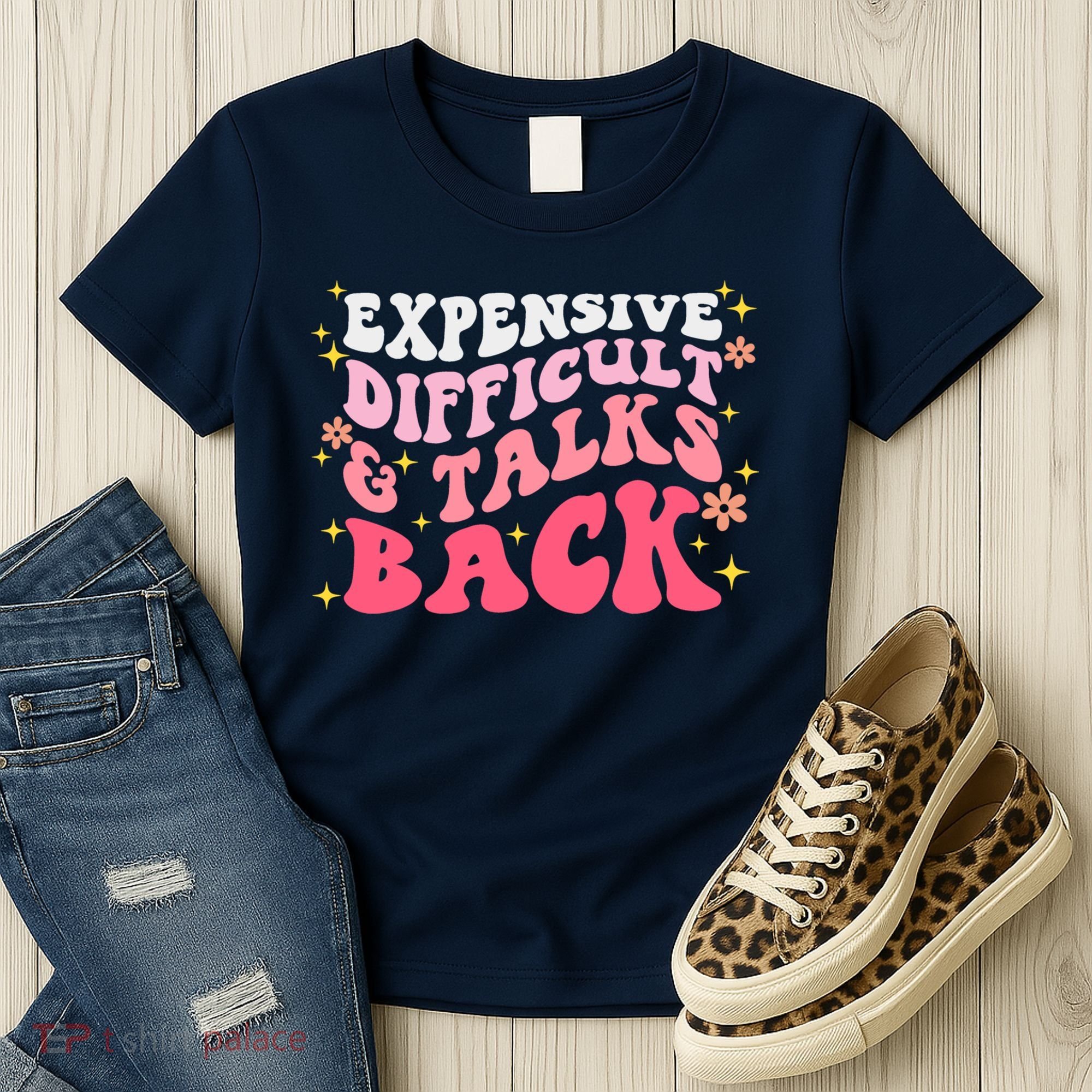 Expensive Difficult And Talks Back Mothers Day Mom Life Women's T-Shirt
