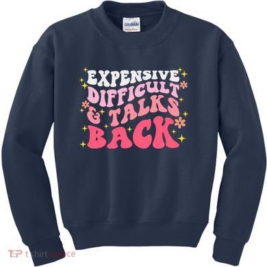 Expensive Difficult And Talks Back Mothers Day Mom Life Kids Sweatshirt