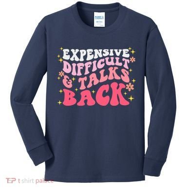Expensive Difficult And Talks Back Mothers Day Mom Life Kids Long Sleeve Shirt