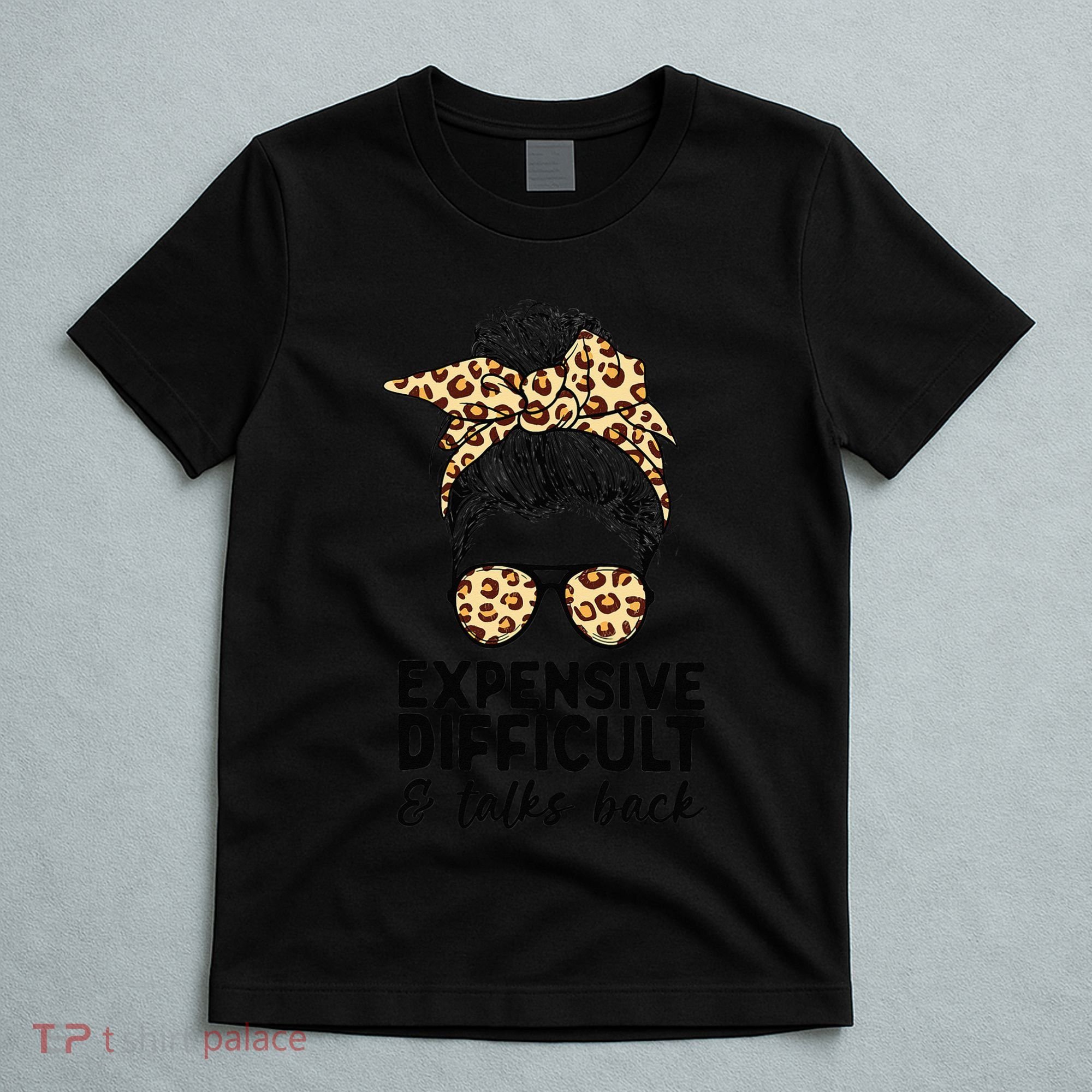 Expensive Difficult And Talks Back Messy Bun T-Shirt