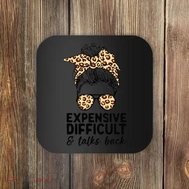 Expensive Difficult And Talks Back Messy Bun Coaster