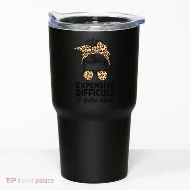 Expensive Difficult And Talks Back Messy Bun Tumbler
