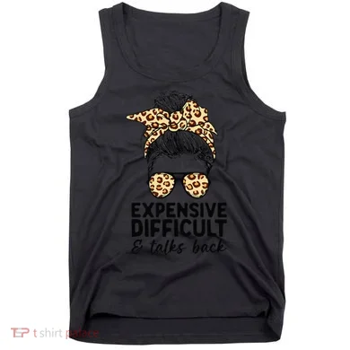 Expensive Difficult And Talks Back Messy Bun Tank Top
