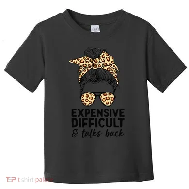 Expensive Difficult And Talks Back Messy Bun Toddler T-Shirt