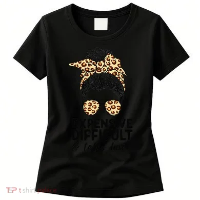 Expensive Difficult And Talks Back Messy Bun Women's T-Shirt