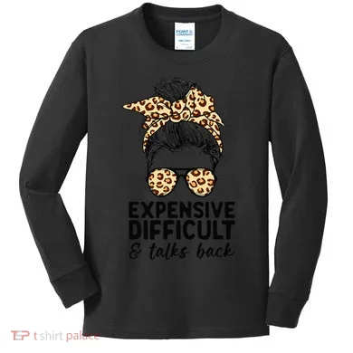 Expensive Difficult And Talks Back Messy Bun Kids Long Sleeve Shirt