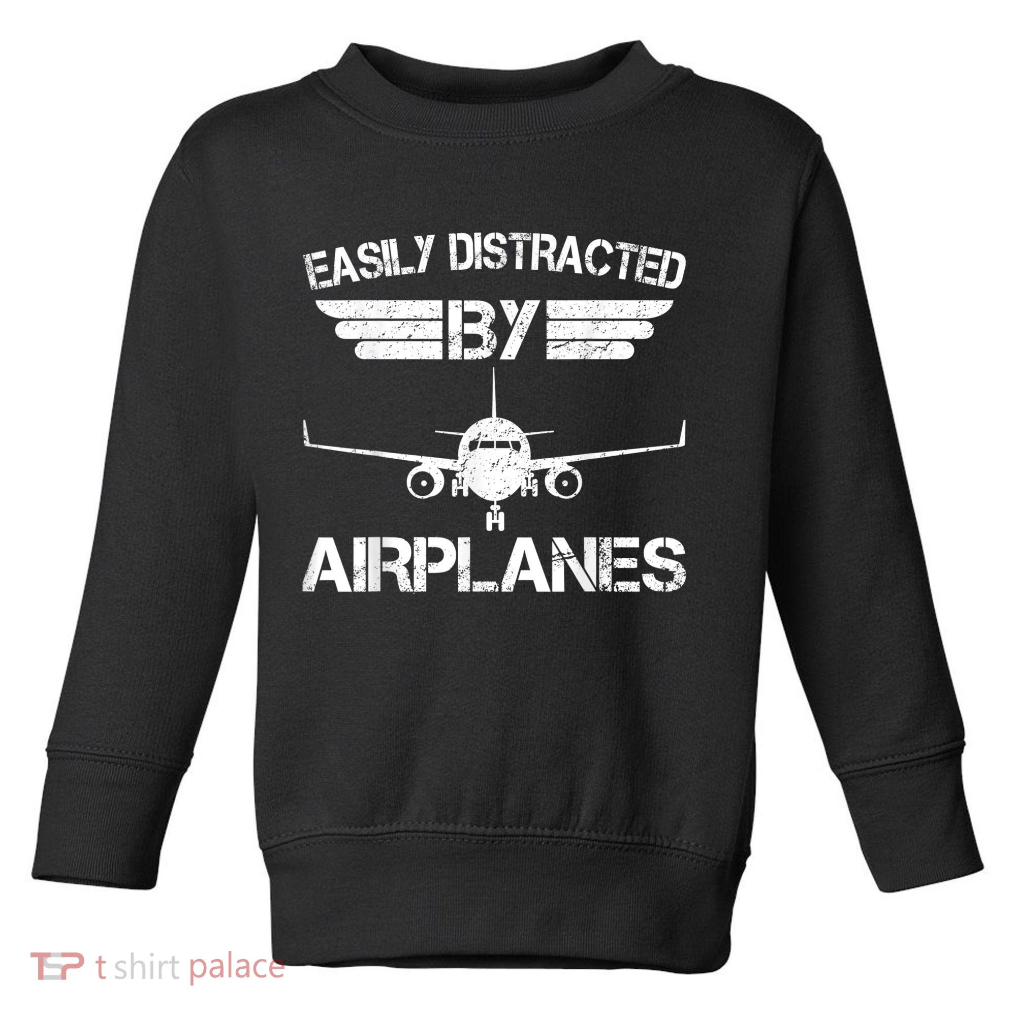 Easily Distracted By Airplanes Aviation Pilot Airplane Lover Toddler Sweatshirt