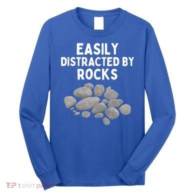 Easily Distracted By Rocks Funny Rock Lover Gift Long Sleeve Shirt