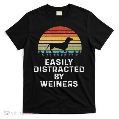 Easily Distracted By Weiners Weiner Dog Owner Gifts Weenie T-Shirt