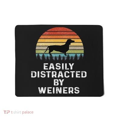 Easily Distracted By Weiners Weiner Dog Owner Gifts Weenie Mousepad