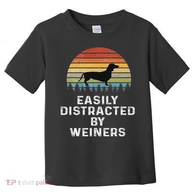 Easily Distracted By Weiners Weiner Dog Owner Gifts Weenie Toddler T-Shirt