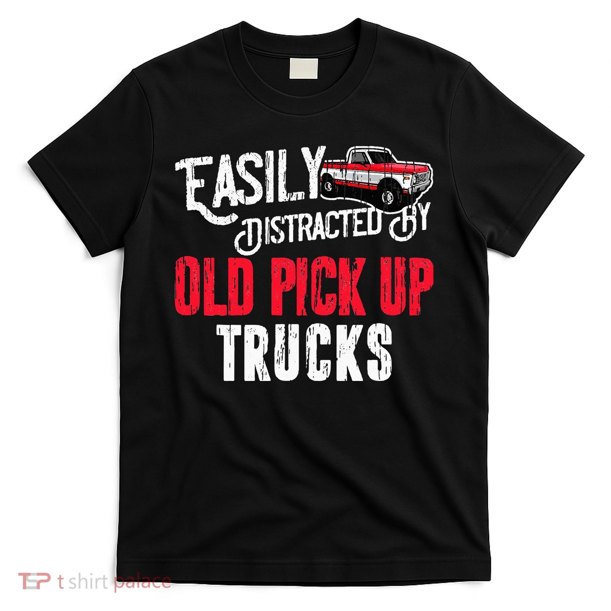 Easily Distracted By Old Pickup Trucks Classic Cars T-Shirt