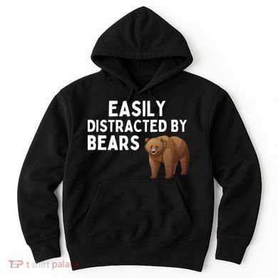 Easily Distracted By Bears Funny Bear Lover Gift Hoodie