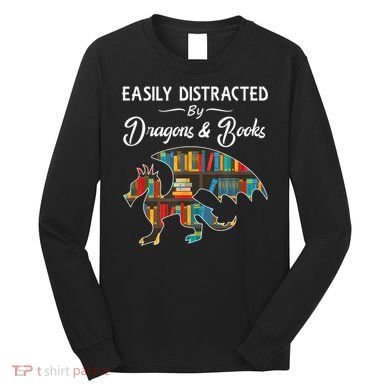 Easily Distracted By Dragons And Books Nerds Book Reader Long Sleeve Shirt