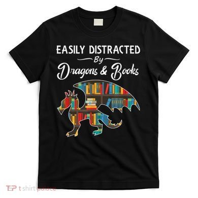 Easily Distracted By Dragons And Books Nerds Book Reader T-Shirt