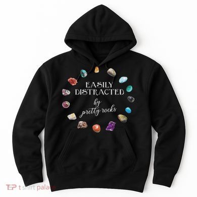 Easily Distracted By Pretty Rocks Minerals Gems Geology Hoodie