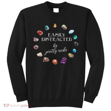 Easily Distracted By Pretty Rocks Minerals Gems Geology Sweatshirt