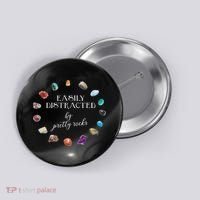 Easily Distracted By Pretty Rocks Minerals Gems Geology Button thumb 0