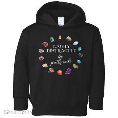 Easily Distracted By Pretty Rocks Minerals Gems Geology Toddler Hoodie
