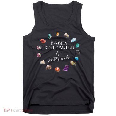 Easily Distracted By Pretty Rocks Minerals Gems Geology Tank Top