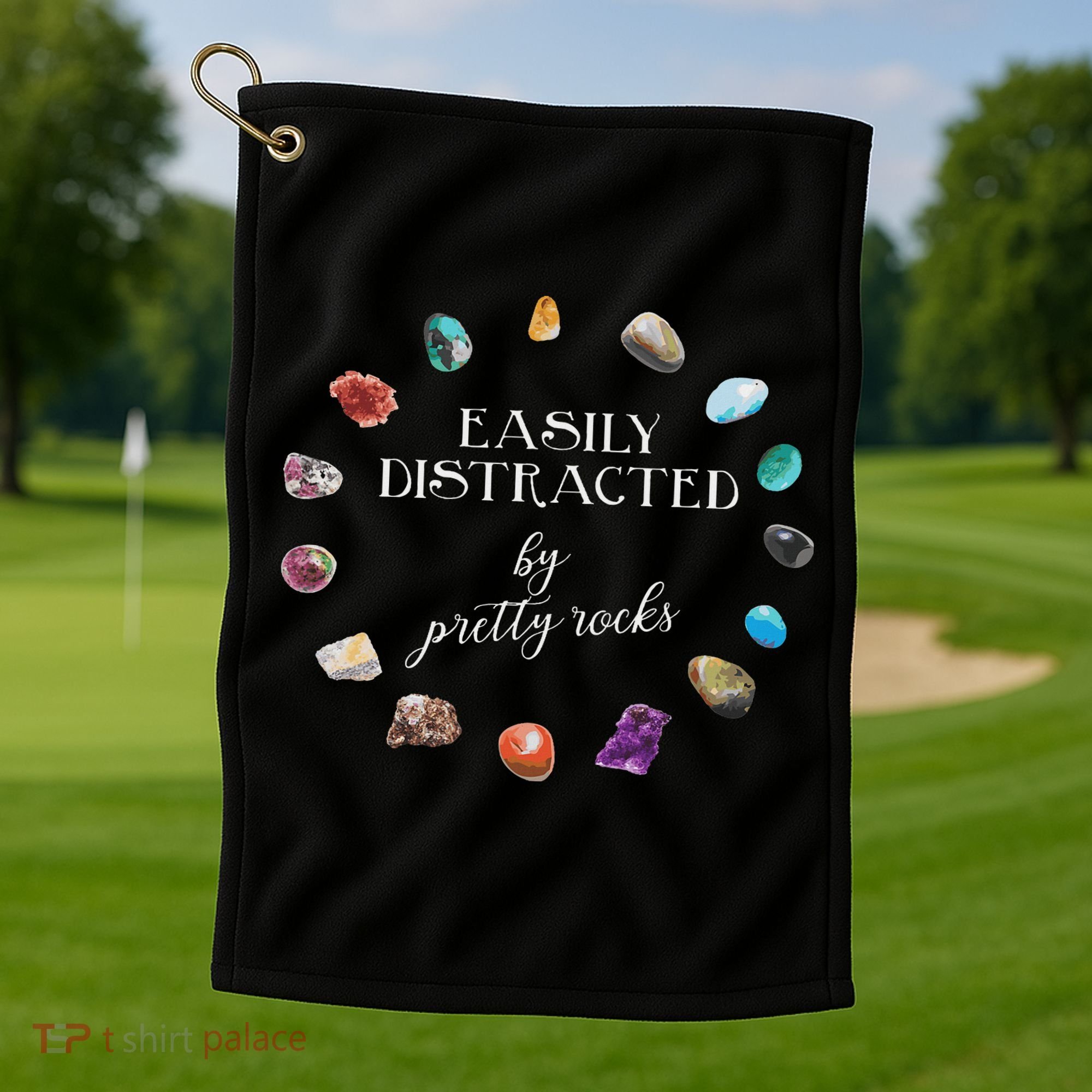 Easily Distracted By Pretty Rocks Minerals Gems Geology Golf Towel