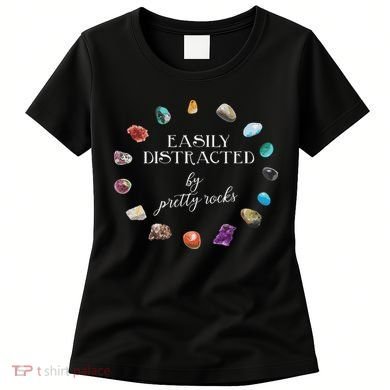 Easily Distracted By Pretty Rocks Minerals Gems Geology Women's T-Shirt