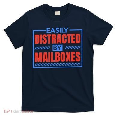 Easily Distracted By Mailboxes, Postman And Mail Carrier T-Shirt