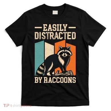 Easily Distracted by Raccoons Funny Animal Lover Gift T-Shirt