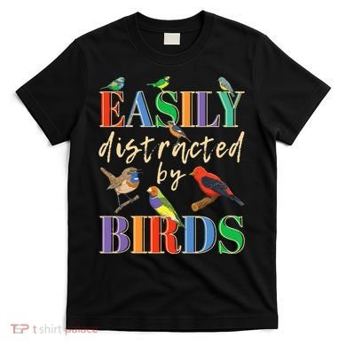 Easily Distracted By Birds Funny Bird Lover T-Shirt