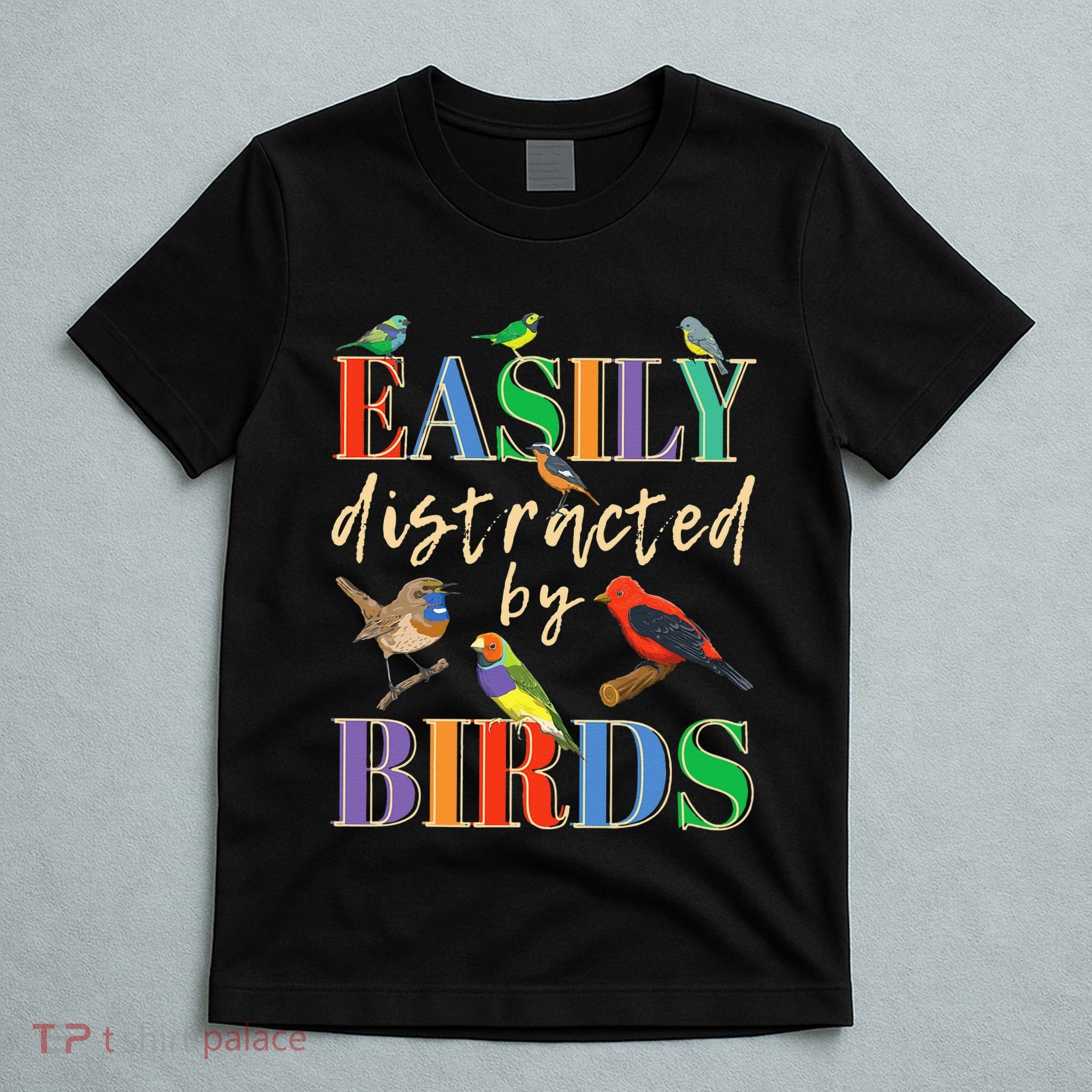 Easily Distracted By Birds Funny Bird Lover T-Shirt