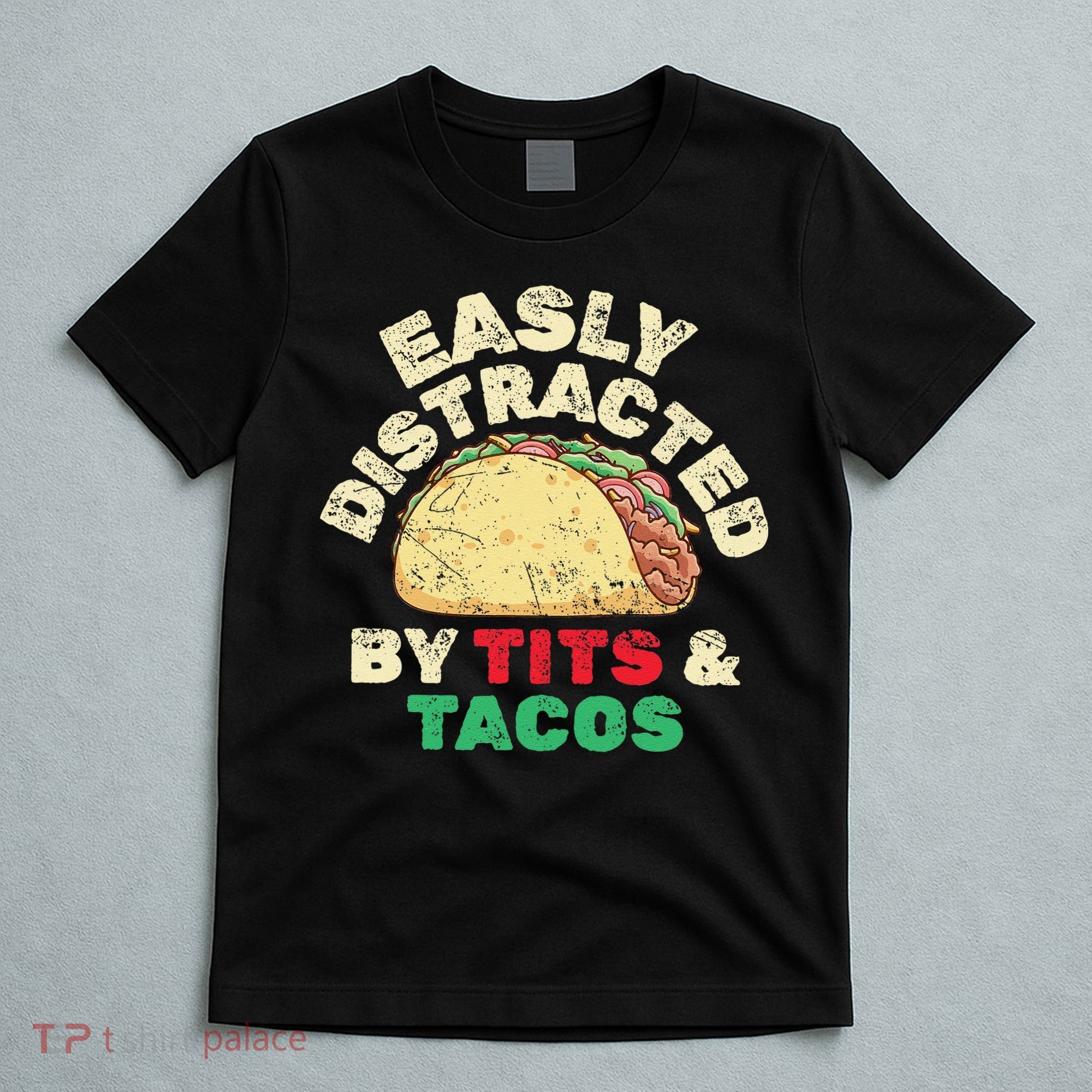 Easily Distracted By Tits And Tacos Dirty Adult Humor T-Shirt