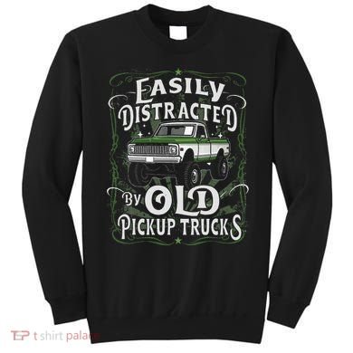 Easily Distracted By Old Pickup Trucks Easily Distracted By Sweatshirt