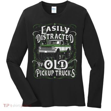 Easily Distracted By Old Pickup Trucks Easily Distracted By Women's Long Sleeve Shirt