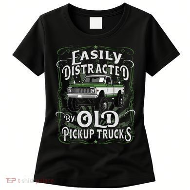 Easily Distracted By Old Pickup Trucks Easily Distracted By Women's T-Shirt