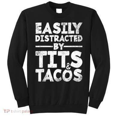 Easily Distracted By Tits And Tacos Adult Humor Gift Sweatshirt