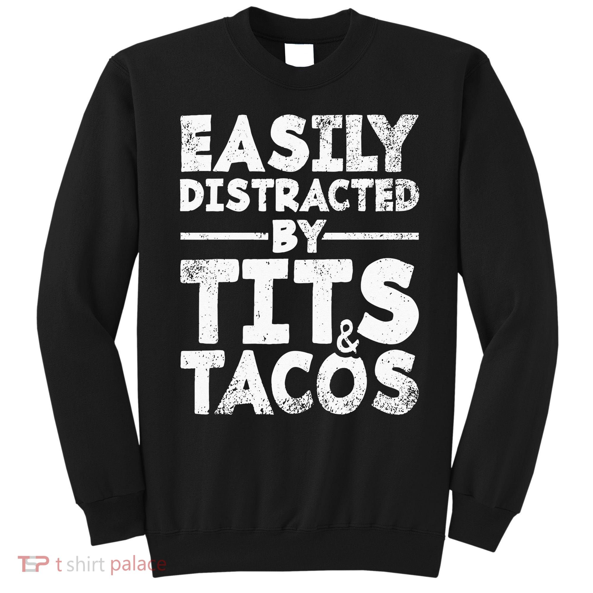 Easily Distracted By Tits And Tacos Adult Humor Gift Sweatshirt