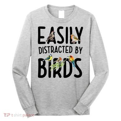 Easily Distracted By Birds Long Sleeve Shirt