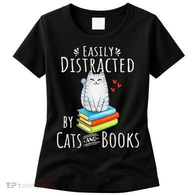 Easily Distracted By Cats And Books Funny Cat & Book Lover Women's T-Shirt