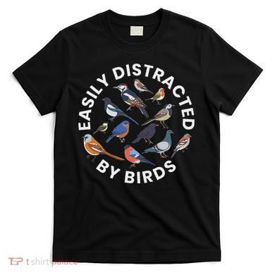 Easily Distracted By Birds Birdwatching Bird Owner T-Shirt