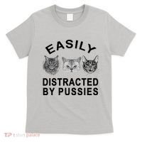 EASILY DISTRACTED BY PUSSIES T-Shirt thumb 0