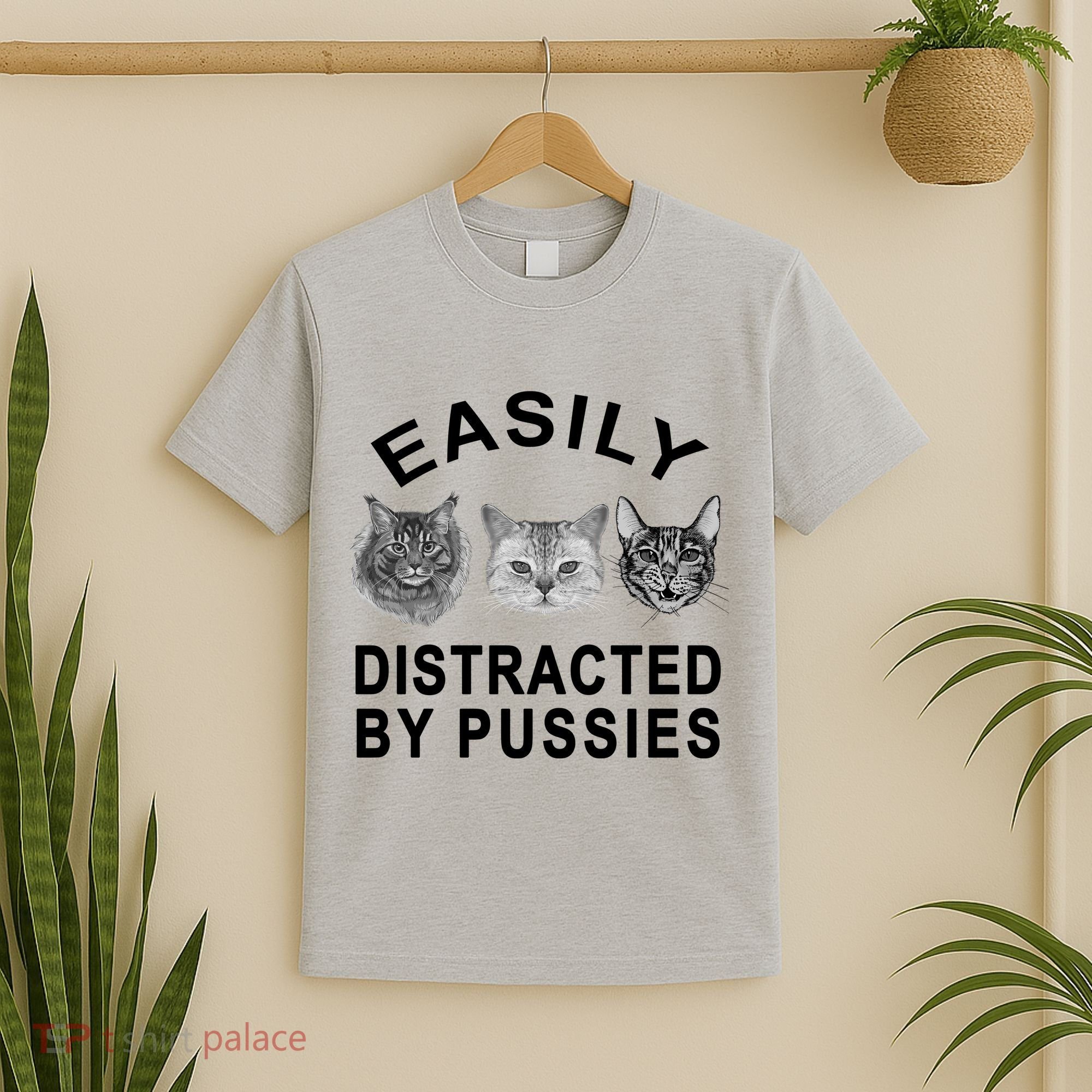 EASILY DISTRACTED BY PUSSIES T-Shirt