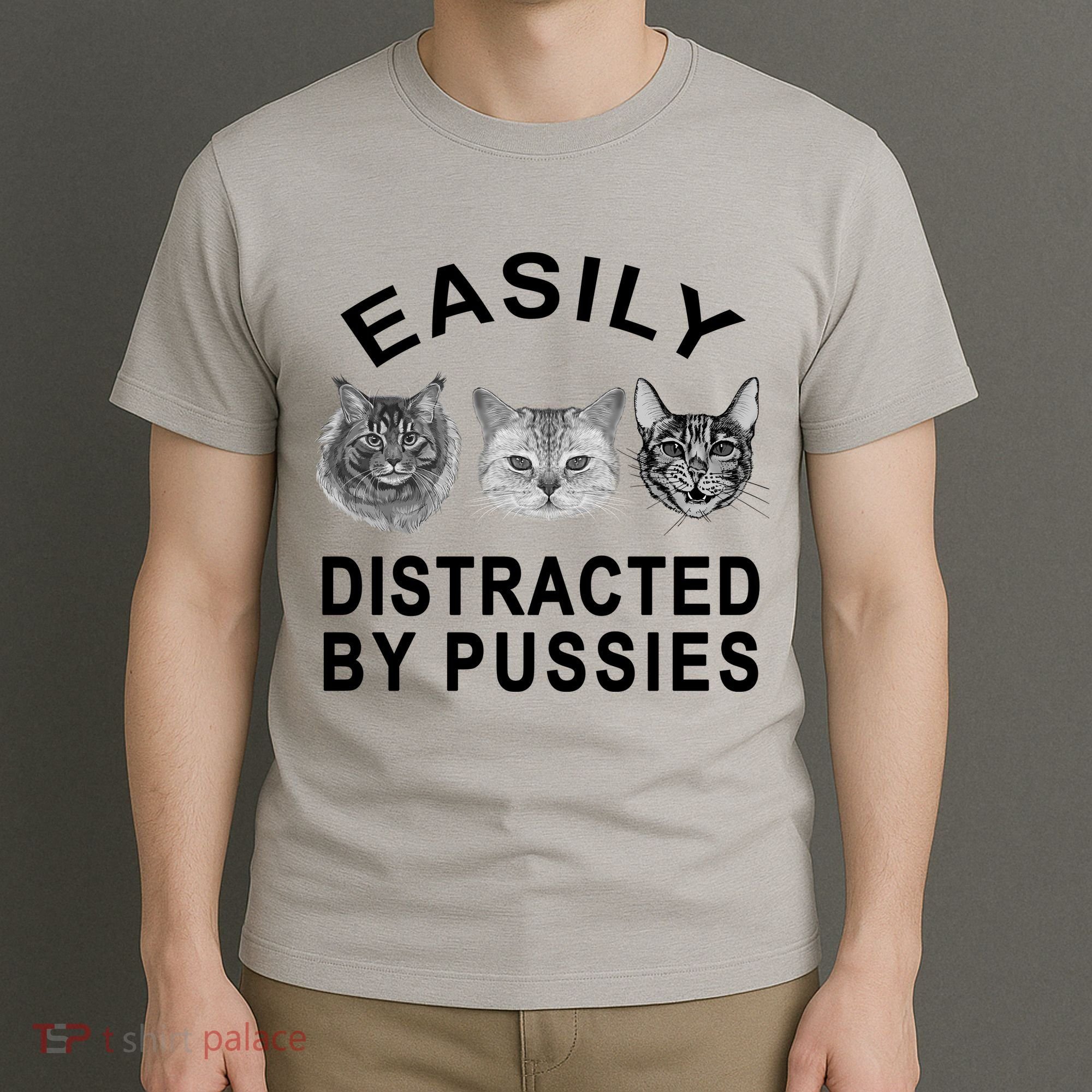 EASILY DISTRACTED BY PUSSIES T-Shirt